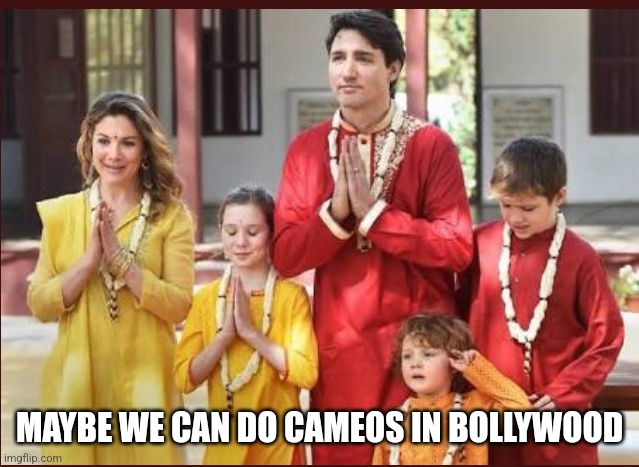 Trudeau’s visit India | MAYBE WE CAN DO CAMEOS IN BOLLYWOOD | image tagged in trudeau s visit india | made w/ Imgflip meme maker