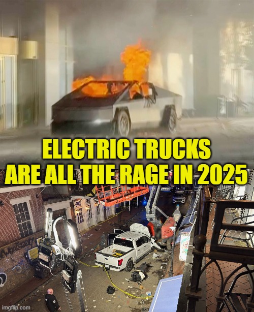 Electric Trucks 2025 | ELECTRIC TRUCKS ARE ALL THE RAGE IN 2025 | image tagged in electric,ford,cybertruck,ford truck,terrorist,trump | made w/ Imgflip meme maker