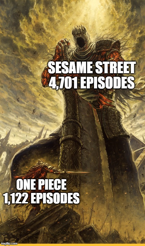 Fantasy Painting | SESAME STREET
4,701 EPISODES; ONE PIECE
1,122 EPISODES | image tagged in fantasy painting | made w/ Imgflip meme maker