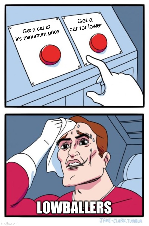 Roblox cdt players be like | Get a car for lower; Get a car at it's minumum price; LOWBALLERS | image tagged in memes,two buttons | made w/ Imgflip meme maker