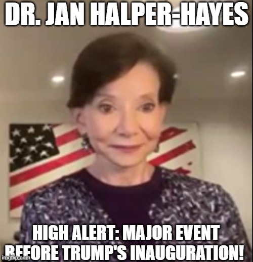 Dr. Jan Halper-Hayes: High Alert: Major Event Before Trump's Inauguration!  (Video) 