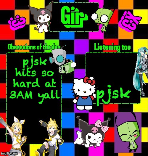 Girs Announcement Temp (Tysmm Denki_The_Gay_Bean) | pjsk hits so hard at 3AM yall; pjsk | image tagged in girs announcement temp tysmm denki_the_gay_bean | made w/ Imgflip meme maker