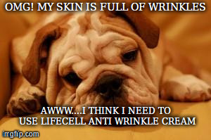 OMG! MY SKIN IS FULL OF WRINKLES AWWW....I THINK I NEED TO USE LIFECELL ANTI WRINKLE CREAM | image tagged in my wrinkles | made w/ Imgflip meme maker