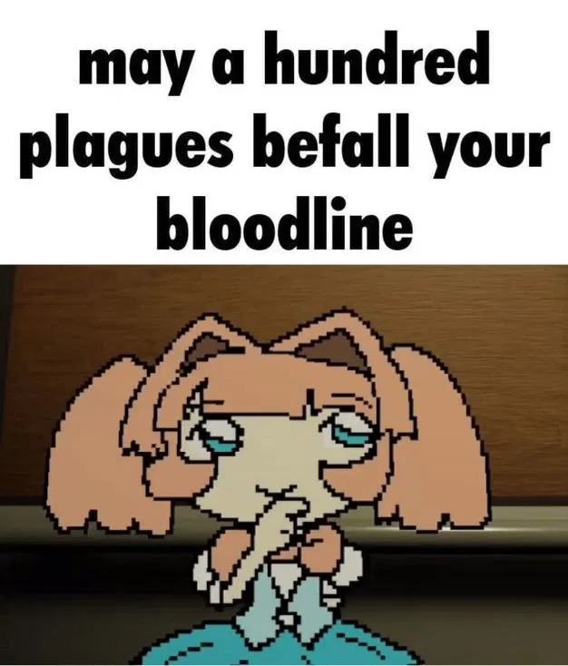 may a hundred plagues befall your bloodline Blank Meme Template