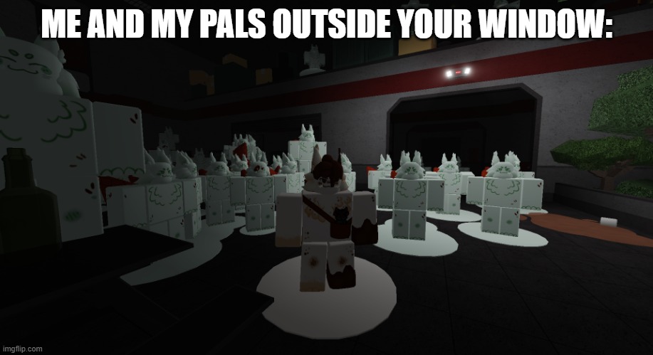 :) | ME AND MY PALS OUTSIDE YOUR WINDOW: | image tagged in sprinklekit army,army,kaiju paradise,sprinkles,roblox,oh no | made w/ Imgflip meme maker