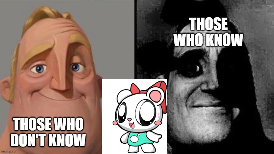 Yowch | THOSE WHO KNOW; THOSE WHO DON'T KNOW | image tagged in those who know,pretty blood,rinny,cute,traumatized mr incredible,youtube | made w/ Imgflip meme maker