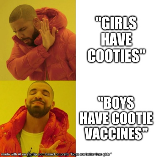 Drake Blank | "GIRLS HAVE COOTIES"; "BOYS HAVE COOTIE VACCINES" | image tagged in drake blank | made w/ Imgflip meme maker