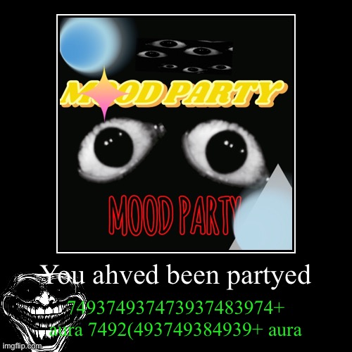 Rtsh | You ahved been partyed | 749374937473937483974+ aura 7492(493749384939+ aura | image tagged in funny,demotivationals | made w/ Imgflip demotivational maker