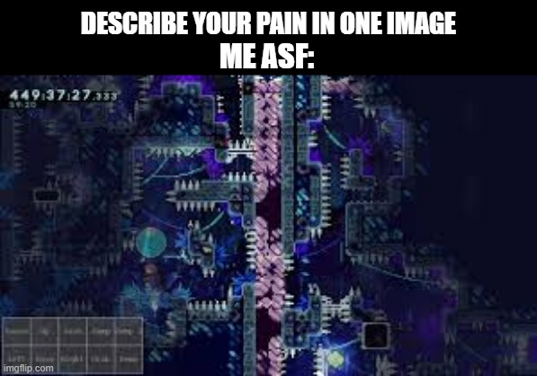 DESCRIBE YOUR PAIN IN ONE IMAGE; ME ASF: | made w/ Imgflip meme maker