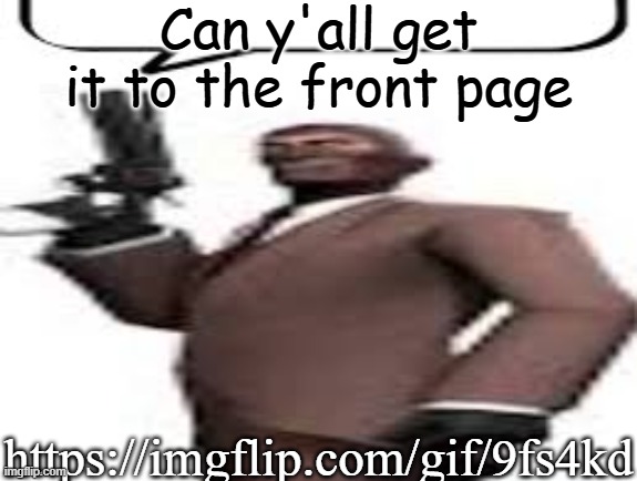 Tf2 spy | Can y'all get it to the front page; https://imgflip.com/gif/9fs4kd | image tagged in tf2 spy,msmg,front page,memes | made w/ Imgflip meme maker