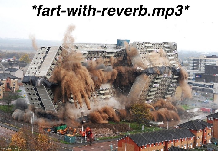 Building implosion | *fart-with-reverb.mp3* | image tagged in building implosion | made w/ Imgflip meme maker