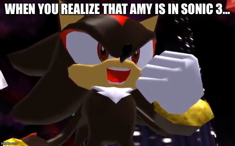 Ow The Edge LMAO | WHEN YOU REALIZE THAT AMY IS IN SONIC 3… | image tagged in ow the edge lmao | made w/ Imgflip meme maker