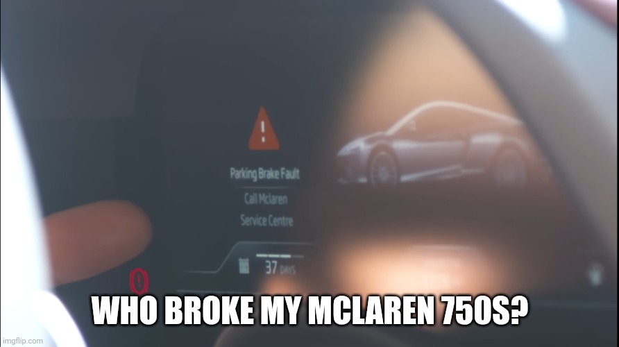 Parking Brake Fault Call Mclaren Service Center Meme | WHO BROKE MY MCLAREN 750S? | image tagged in parking brake fault call mclaren service center,memes,mclaren,funny,service,custom template | made w/ Imgflip meme maker