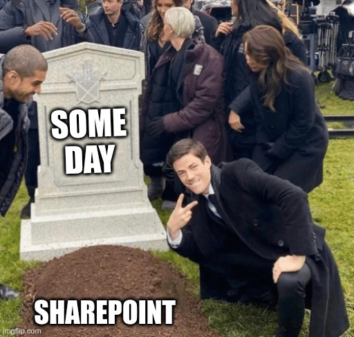 I can only dream of hte day sharepoint dies | SOME DAY; SHAREPOINT | image tagged in grant gustin over grave | made w/ Imgflip meme maker