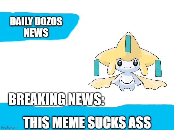 Daily Dozos News | THIS MEME SUCKS ASS | image tagged in daily dozos news | made w/ Imgflip meme maker