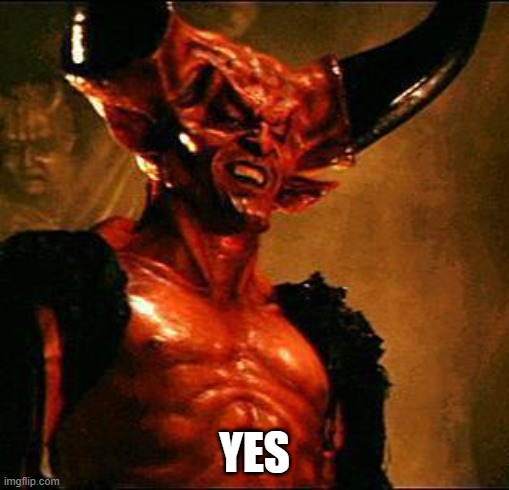 Satan | YES | image tagged in satan | made w/ Imgflip meme maker