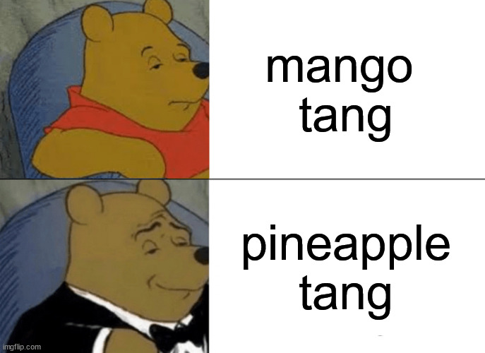 blunt palate | mango 
tang; pineapple
tang | image tagged in memes,tuxedo winnie the pooh,hi-c | made w/ Imgflip meme maker