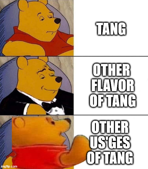 update, revised, superior etc. | TANG; OTHER
 FLAVOR
 OF TANG; OTHER 
US'GES 
OF TANG | image tagged in best better blurst,no hi-c | made w/ Imgflip meme maker