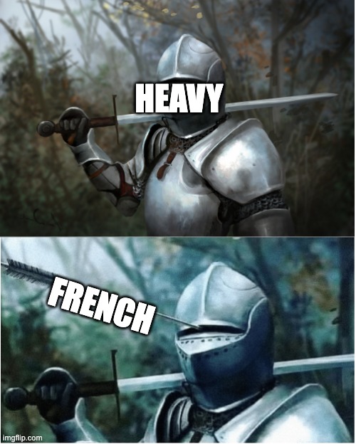 Knight with arrow in helmet | HEAVY; FRENCH | image tagged in knight with arrow in helmet | made w/ Imgflip meme maker