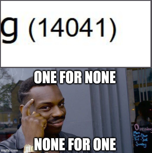 i might afterall not be awful at this | ONE FOR NONE; NONE FOR ONE | image tagged in memes,roll safe think about it,phraseology | made w/ Imgflip meme maker