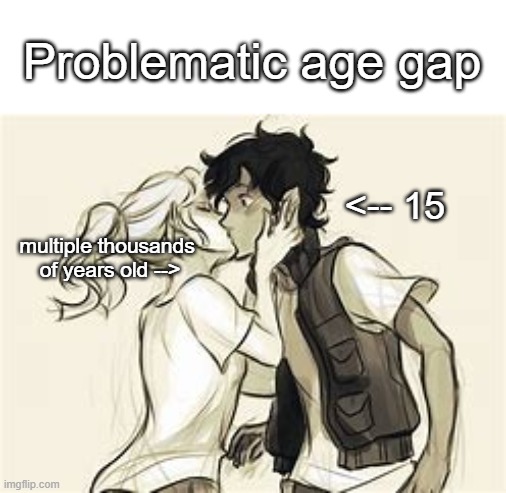 Caleo | Problematic age gap; <-- 15; multiple thousands 
of years old --> | image tagged in percy jackson,heroes of olympus | made w/ Imgflip meme maker