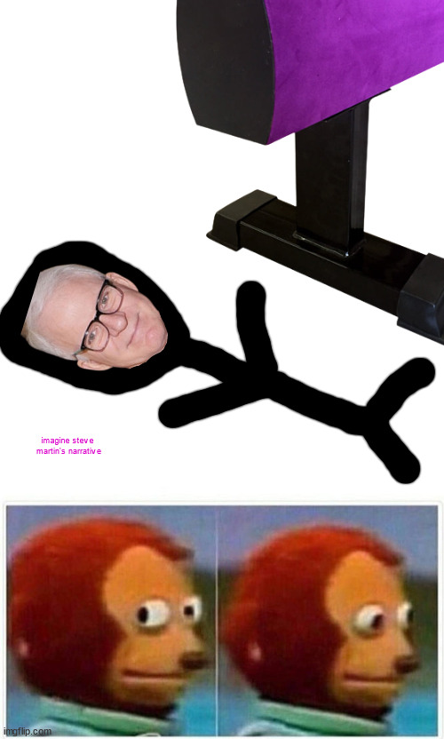 redo based on reactions | imagine steve 
martin's narrative | image tagged in memes,martin splat | made w/ Imgflip meme maker
