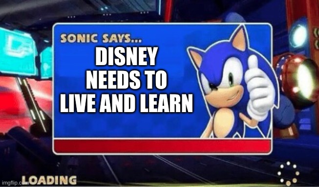 Sonic Says | DISNEY NEEDS TO LIVE AND LEARN | image tagged in sonic says | made w/ Imgflip meme maker