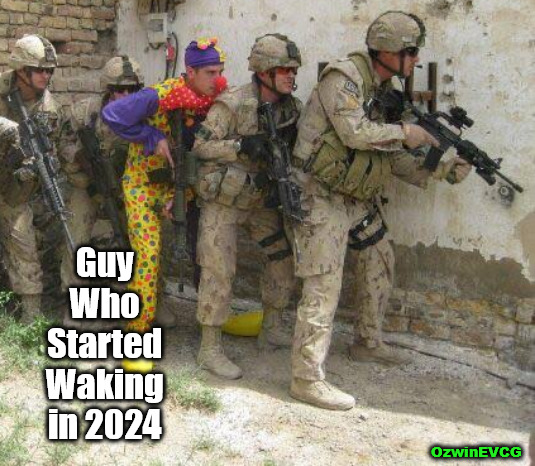 Late Yet Dressy Threads | Guy 

Who 

Started 

Waking 

in 2024; OzwinEVCG | image tagged in army clown,political humor,social commentary,propaganda,world occupied,the great awakening | made w/ Imgflip meme maker