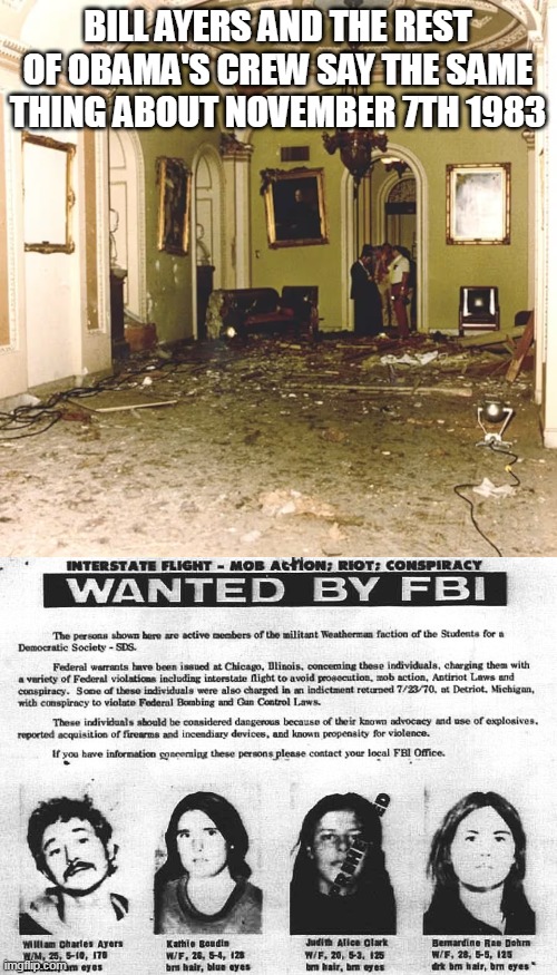 BILL AYERS AND THE REST OF OBAMA'S CREW SAY THE SAME THING ABOUT NOVEMBER 7TH 1983 | made w/ Imgflip meme maker