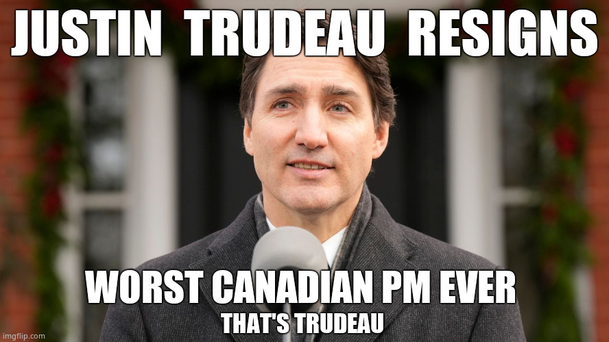 The resignation of Justin 'castro jnr.' Trudeau | JUSTIN  TRUDEAU  RESIGNS; WORST CANADIAN PM EVER; THAT'S TRUDEAU | image tagged in memes,justin trudeau,resignation,worst pm ever,fidel castro,politics | made w/ Imgflip meme maker