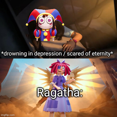 ragatha is everyone's therapist | *drowning in depression / scared of eternity*; Ragatha: | image tagged in overwatch mercy meme,the amazing digital circus,pomni,ragatha,glitch productions,funny | made w/ Imgflip meme maker