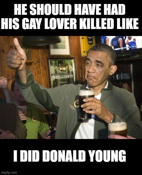 Not Bad | HE SHOULD HAVE HAD HIS GAY LOVER KILLED LIKE I DID DONALD YOUNG | image tagged in not bad | made w/ Imgflip meme maker