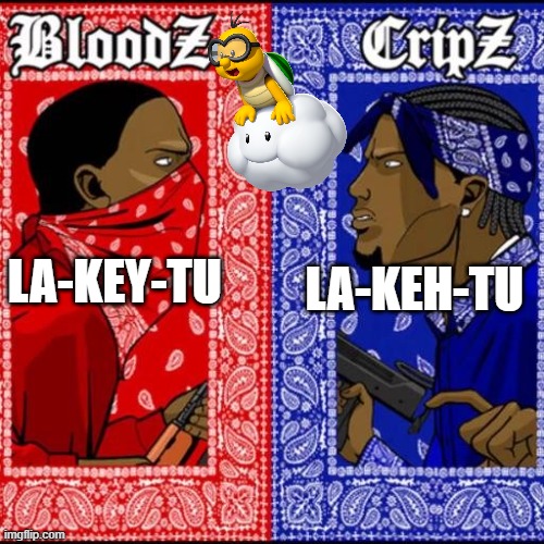 Blood and Crip | LA-KEY-TU; LA-KEH-TU | image tagged in blood and crip | made w/ Imgflip meme maker