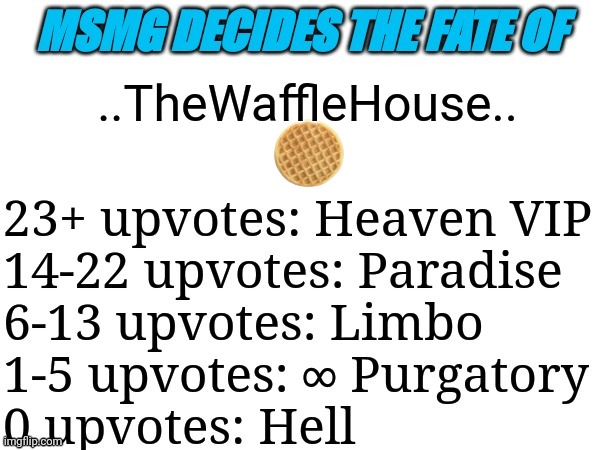 MSMG decides | ..TheWaffleHouse.. | image tagged in msmg decides | made w/ Imgflip meme maker