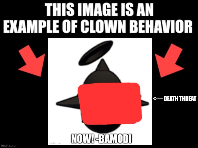 This image is an example of clown behavior dark mode | <---- DEATH THREAT | image tagged in this image is an example of clown behavior dark mode | made w/ Imgflip meme maker