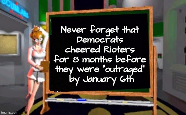 Happy Anniversary | Never forget that
Democrats cheered Rioters for 8 months before they were "outraged"
 by January 6th | image tagged in doctor betty veronica,lying democrats,traitors,fiery but mostly peaceful,well yes but actually no | made w/ Imgflip meme maker