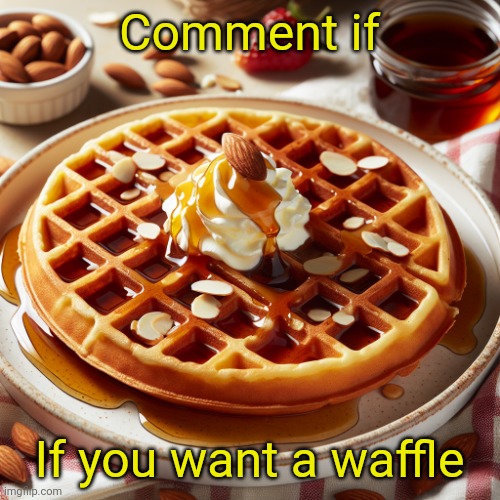 Waffle House Template | Comment if; If you want a waffle | image tagged in waffle house template | made w/ Imgflip meme maker