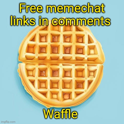 Waffle | Free memechat links in comments; Waffle | image tagged in waffle | made w/ Imgflip meme maker