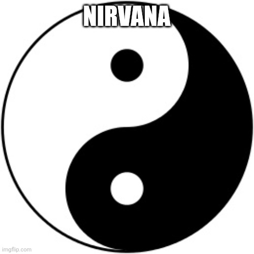 Yin Yang | NIRVANA | image tagged in yin yang | made w/ Imgflip meme maker