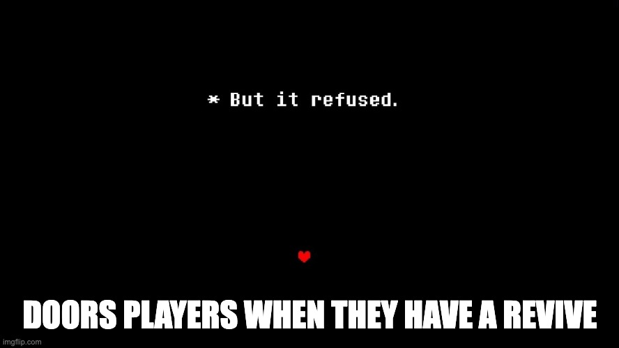 But it refused | DOORS PLAYERS WHEN THEY HAVE A REVIVE | image tagged in but it refused | made w/ Imgflip meme maker