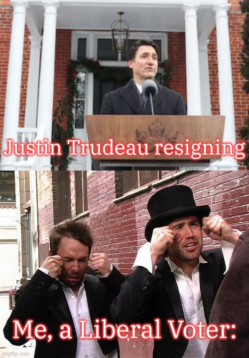 Don't let the door hit ya on the way oot, eh? | Justin Trudeau resigning; Me, a Liberal Voter: | image tagged in aww did someone get addicted to crack,justin trudeau | made w/ Imgflip meme maker