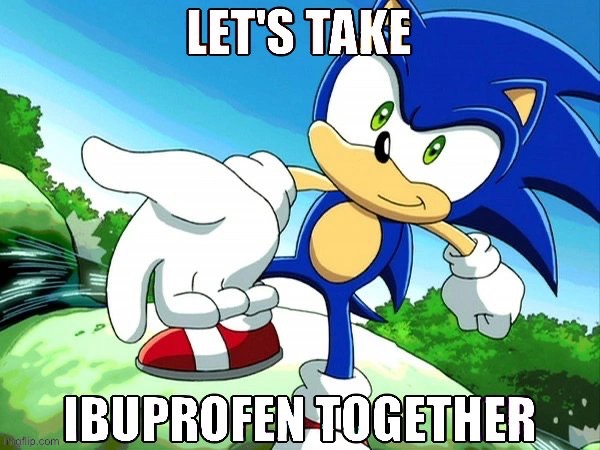 Remember this use to be a popular trending meme here? | image tagged in let s take ibuprofen together sonic | made w/ Imgflip meme maker