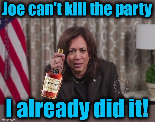 Joe can't kill the party I already did it! | made w/ Imgflip meme maker