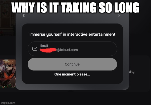 WHY IS IT TAKING SO LONG | made w/ Imgflip meme maker
