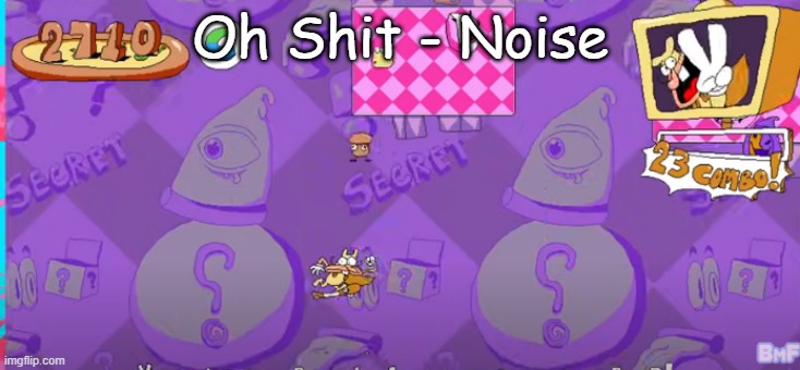 Oh Shit - Noise | image tagged in noise | made w/ Imgflip meme maker