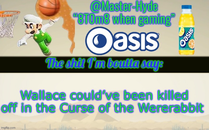 Master-Hyde’s announcement temp | Wallace could’ve been killed off in the Curse of the Wererabbit | image tagged in master-hyde s announcement temp | made w/ Imgflip meme maker