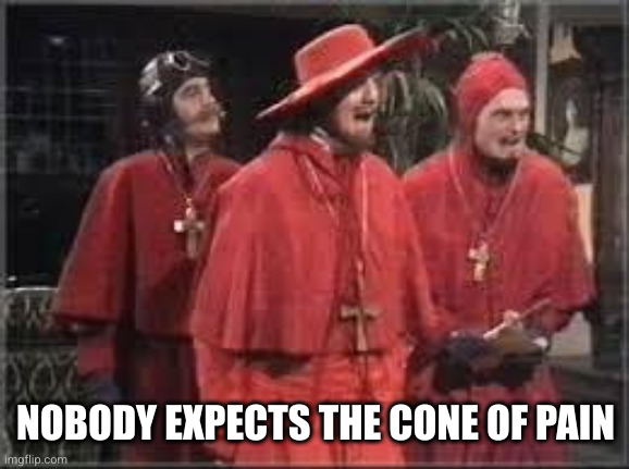 Spanish Inquisition | NOBODY EXPECTS THE CONE OF PAIN | image tagged in spanish inquisition | made w/ Imgflip meme maker