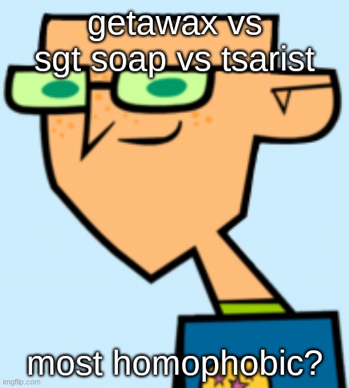 harold | getawax vs sgt soap vs tsarist; most homophobic? | image tagged in harold | made w/ Imgflip meme maker