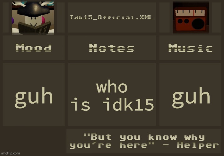 Idk15 Regretevator Announcement 2 | who is idk15; guh; guh | image tagged in idk15 regretevator announcement 2 | made w/ Imgflip meme maker