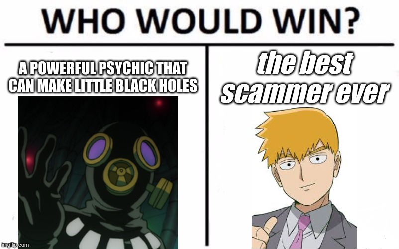 Who Would Win? | A POWERFUL PSYCHIC THAT CAN MAKE LITTLE BLACK HOLES; the best scammer ever | image tagged in memes,who would win,anime | made w/ Imgflip meme maker